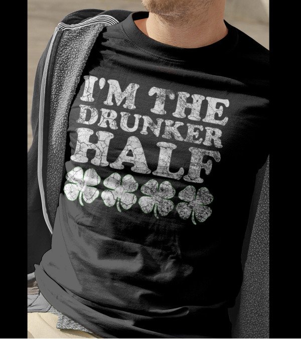 I'm The Drunker Half Four Leaf Clovers St. Patrick's Day Matching T-Shirt