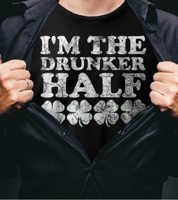 I'm The Drunker Half Four Leaf Clovers St. Patrick's Day Matching T-Shirt