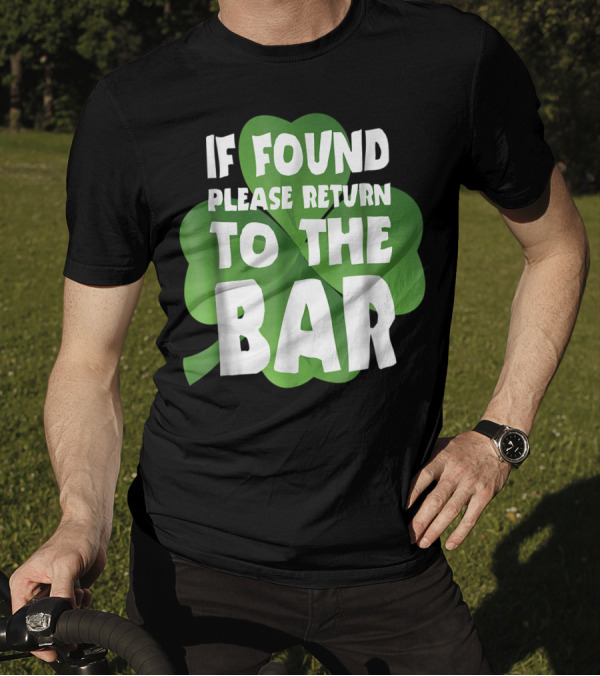 St. Patrick's Day If Found Please Return To The Bar Funny Irish Clover Luck T-Shirt
