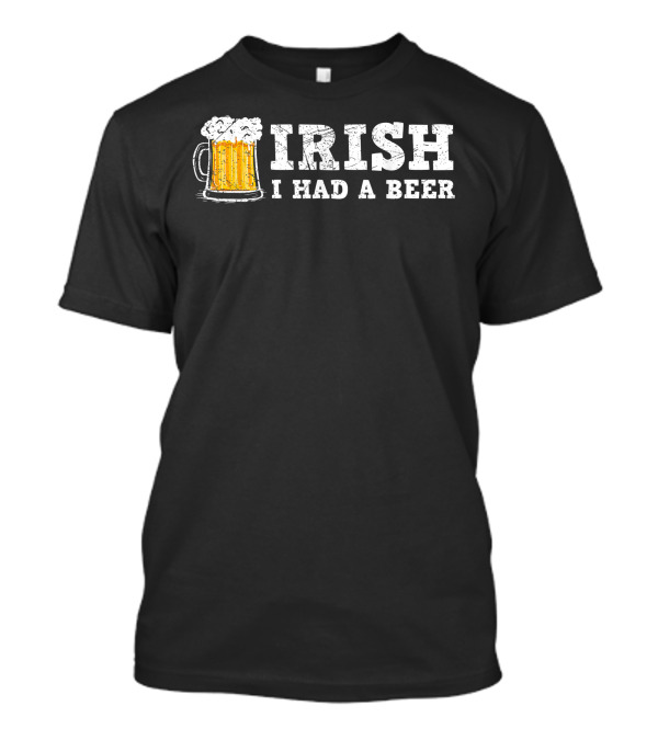 Irish I Had A Beer With Distressed St Patrick Day Drinking Mug T-Shirt