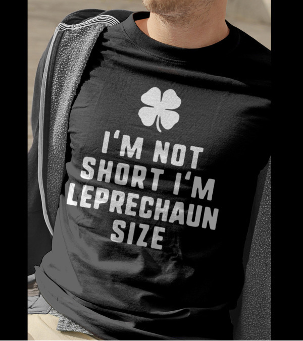 I'm Not Short I'm Leprechaun Size Shamrock T-Shirt