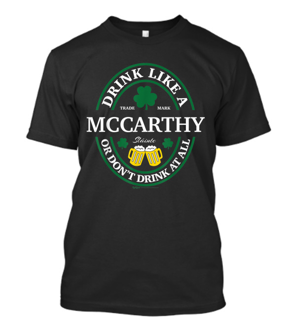 Drink Like A Mccarthy Sláinte Shamrock Or Don’t Drink At All T-Shirt