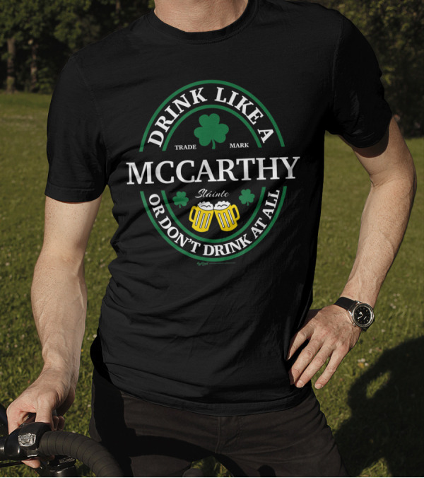 Drink Like A Mccarthy Sláinte Shamrock Or Don’t Drink At All T-Shirt