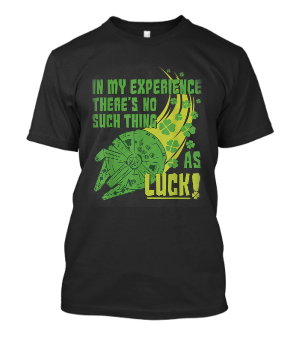 Star Wars St. Patrick's Day In My Experience There's No Such Thing As Luck With Shamrocks And Millennium Falcon T-Shirt