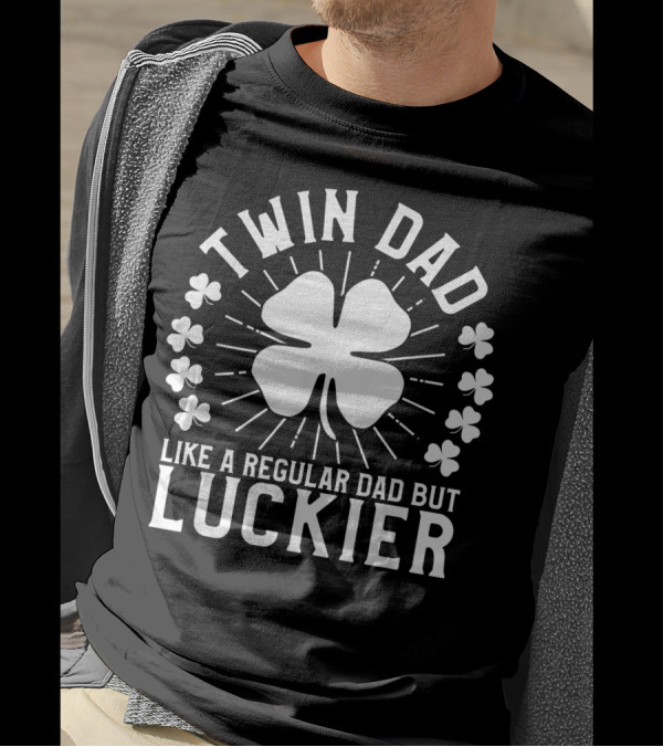 Twin Dad Like A Regular Dad But Luckier St. Patrick's Day Father Of Twins T-Shirt