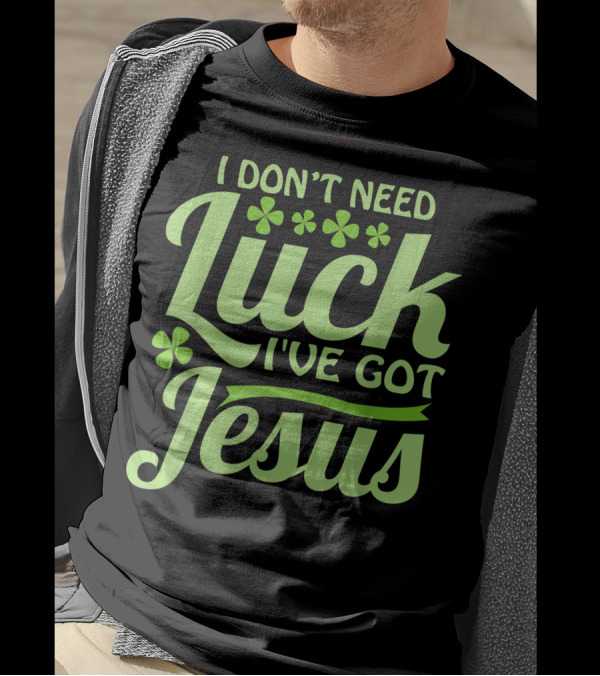 I Don't Need Luck I've Got Jesus Shamrock Christian信仰 T-Shirt