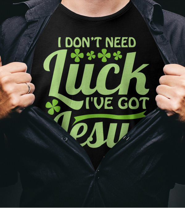 I Don't Need Luck I've Got Jesus Shamrock Christian信仰 T-Shirt