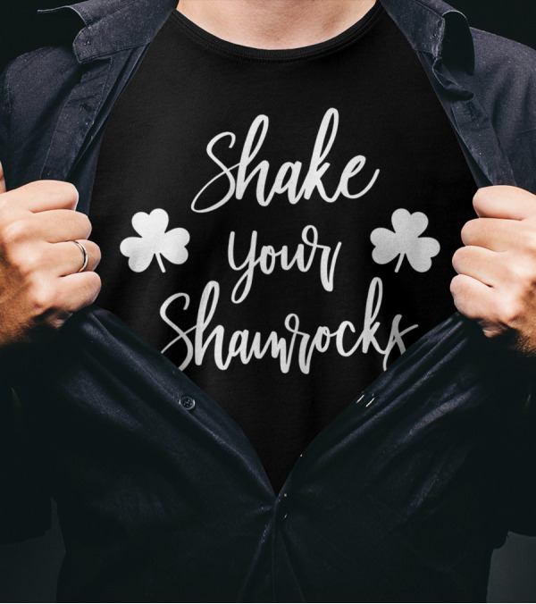 Shake Your Shamrocks St. Patrick's Day Funny Top T-Shirt