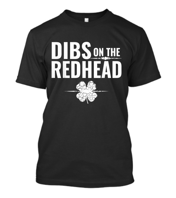 Dibs On The Redhead St. Patrick's Day Shamrock T-Shirt