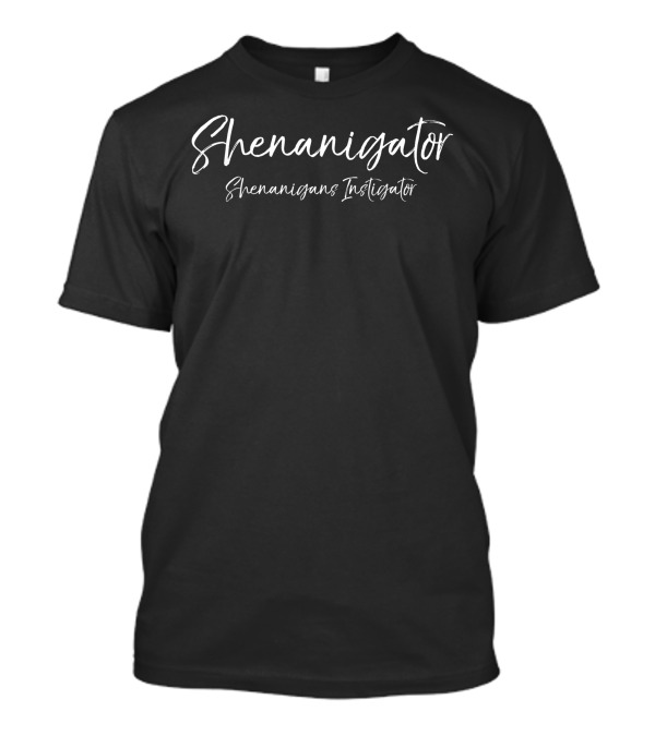 Shenanigator Shenanigans Instigator Funny Pun T-Shirt