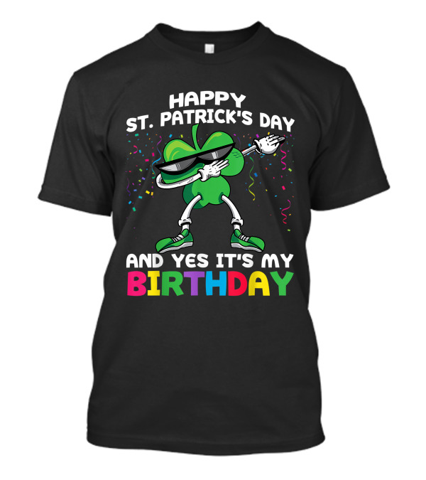 Happy St. Patrick's Day And Yes It's My Birthday Shamrock Dance T-Shirt