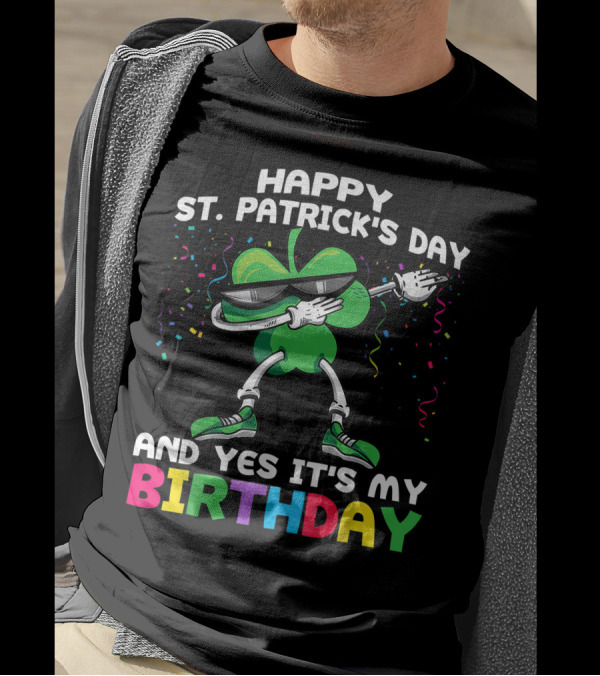 Happy St. Patrick's Day And Yes It's My Birthday Shamrock Dance T-Shirt