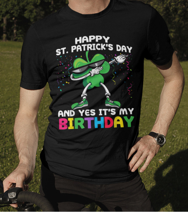 Happy St. Patrick's Day And Yes It's My Birthday Shamrock Dance T-Shirt