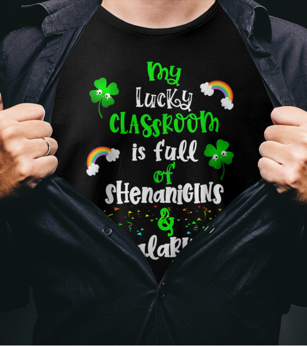 My Lucky Classroom Is Full Of Shenanigans And Malarkey T-Shirt