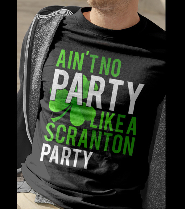 Ain't No Party Like Scranton Party Funny Shamrock Parade Day Celebrations T-Shirt