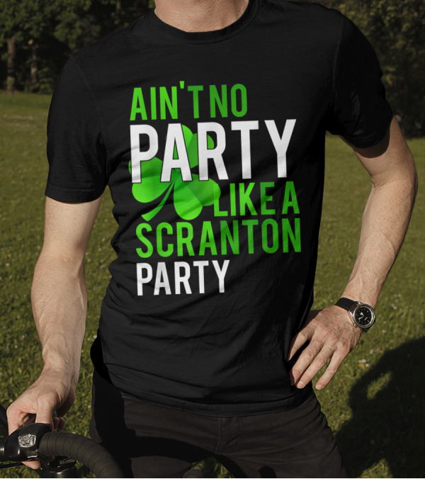 Ain't No Party Like Scranton Party Funny Shamrock Parade Day Celebrations T-Shirt