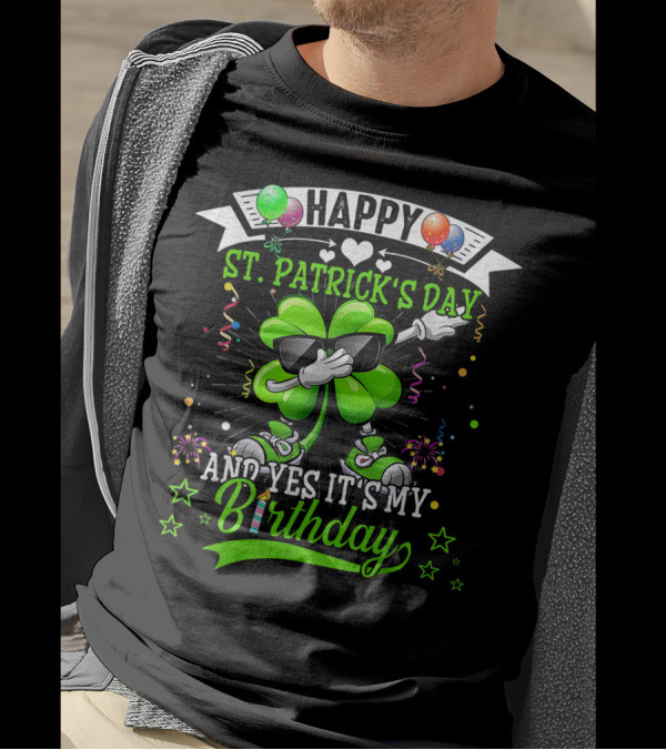 Happy St. Patrick's Day And Yes It's My Birthday Dabbing Shamrock With Balloons And Confetti T-Shirt