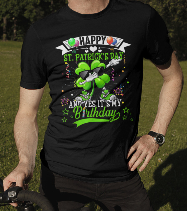 Happy St. Patrick's Day And Yes It's My Birthday Dabbing Shamrock With Balloons And Confetti T-Shirt
