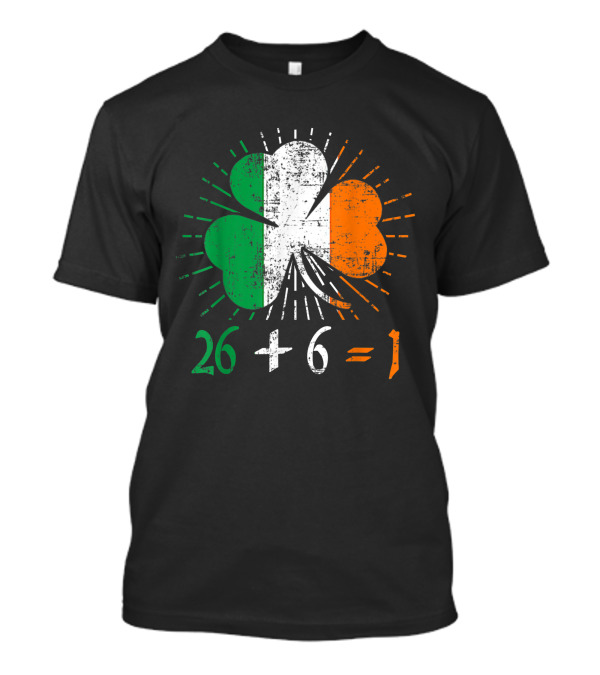 26 + 6 = 1 Green Irish Unity St. Patrick's Day Lucky Shamrock Flag T-Shirt