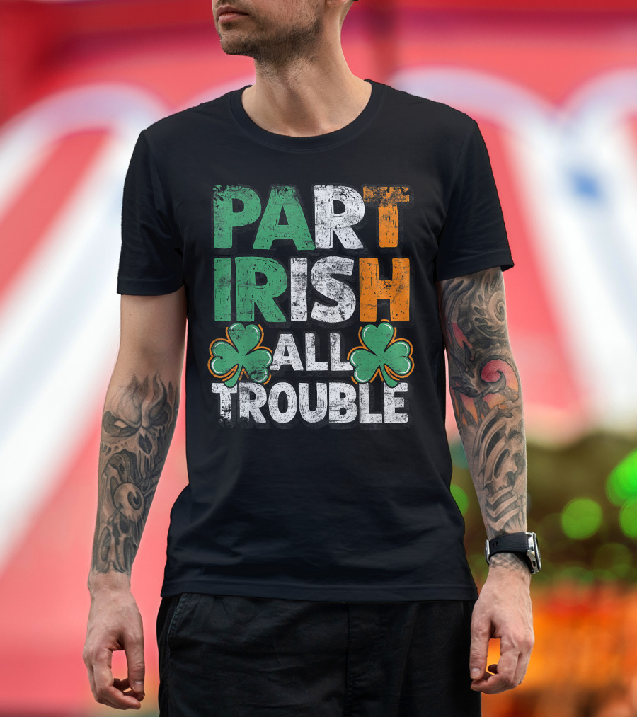 Part Irish All Trouble Shamrock St. Patrick's Day Green Orange White T-Shirt