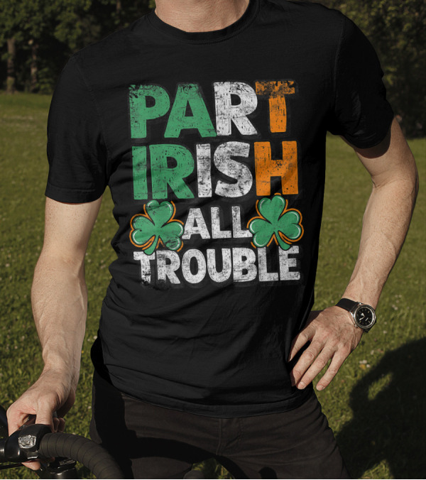 Part Irish All Trouble Shamrock St. Patrick's Day Green Orange White T-Shirt