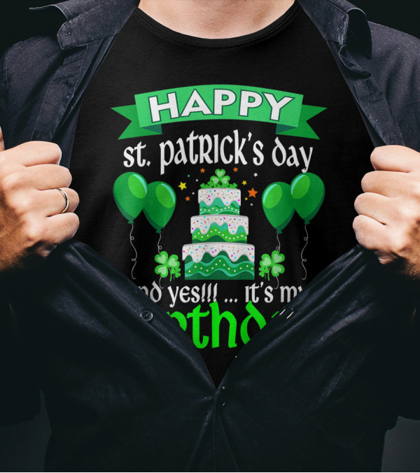 HAPPY St. Patrick's Day And Yes . It's My BIRTHDAY T-Shirt
