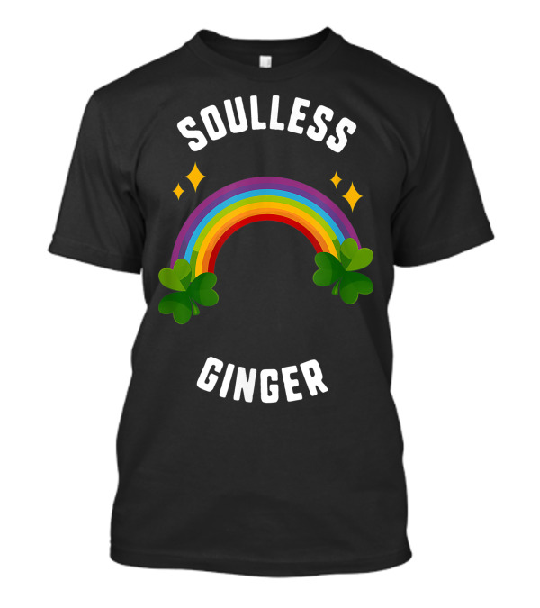 Soulless Ginger Shamrock With Rainbow And St Patrick's Day Flair T-Shirt