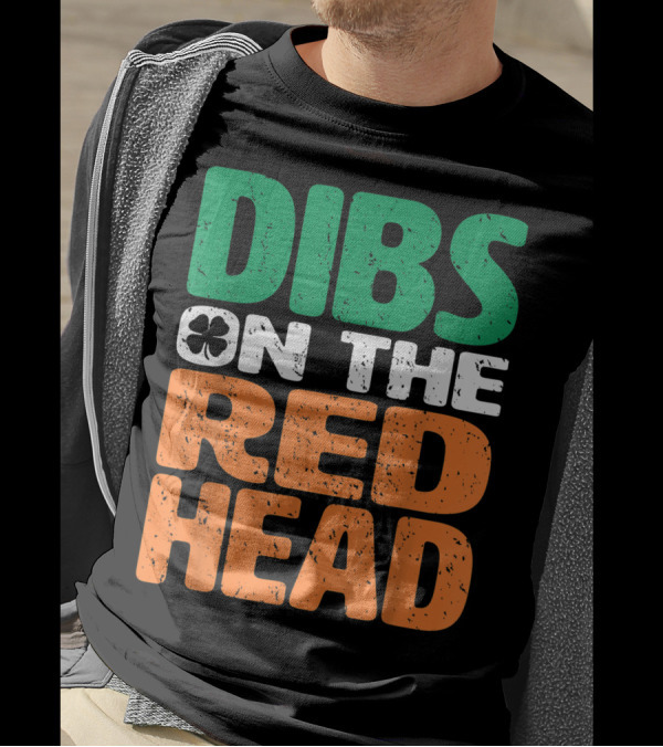 Dibs On The Redhead Saint Patrick's Day Irish Flag Colors Shamrock T-Shirt
