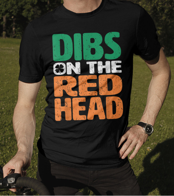 Dibs On The Redhead Saint Patrick's Day Irish Flag Colors Shamrock T-Shirt