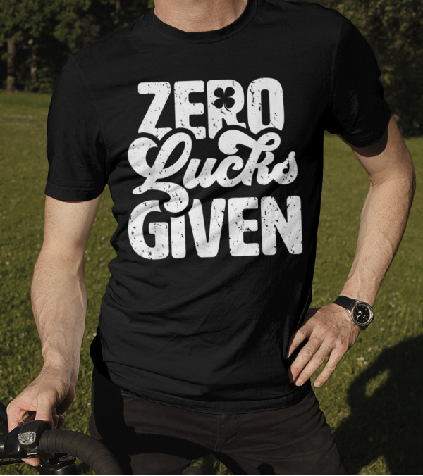 Zero Lucks Given Funny Irish St. Patrick's Day Shamrock T-Shirt