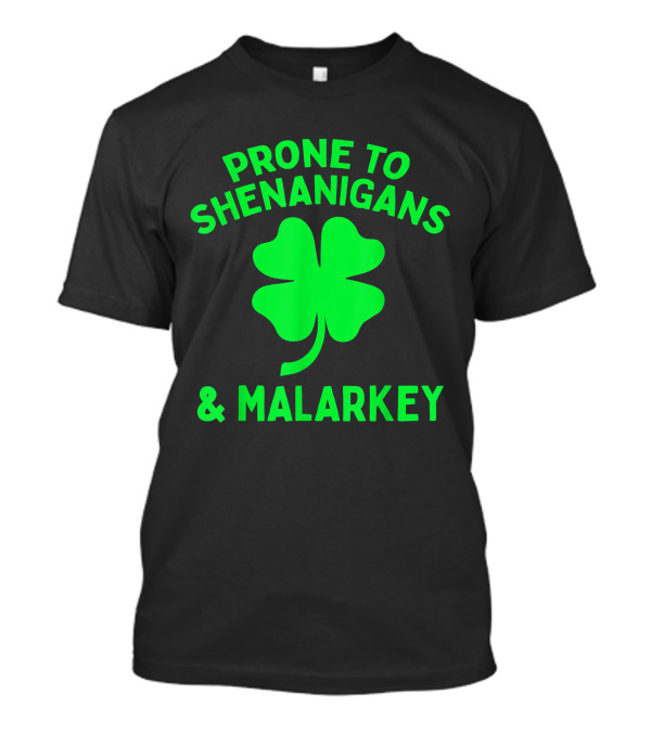 Prone To Shenanigans And Malarkey Clover T-Shirt