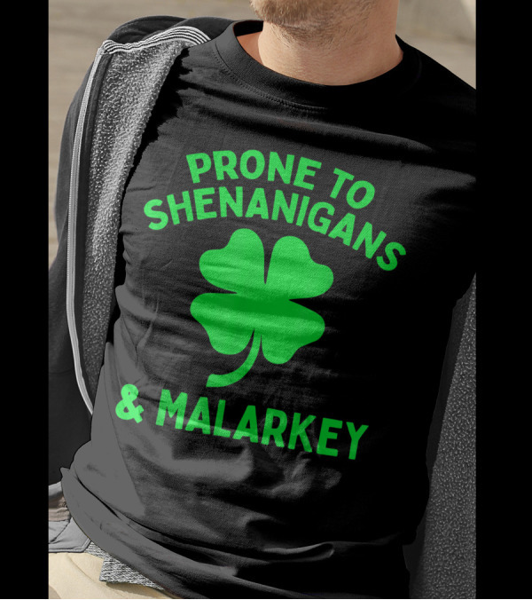 Prone To Shenanigans And Malarkey Clover T-Shirt