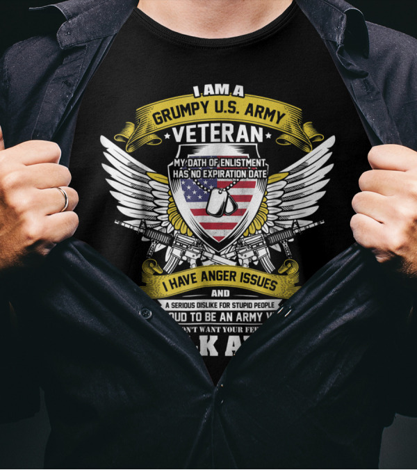 I Am A Grumpy U.S. Army Veteran My Oath Of Enlistment Has No Expiration Date I Have Anger Issues Walk Away T-Shirt