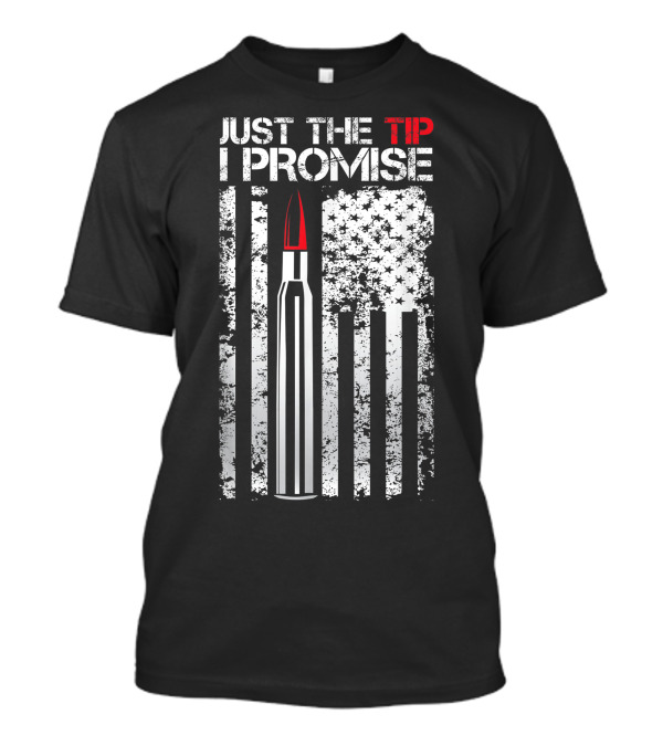 Just The Tip I Promise Bullet American Flag Veteran T-Shirt