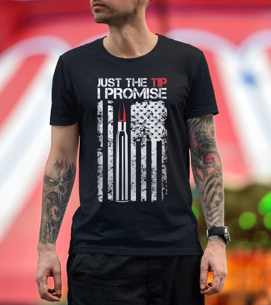 Just The Tip I Promise Bullet American Flag Veteran T-Shirt