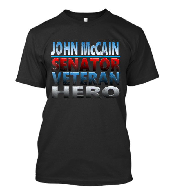 John McCain Senator Veteran Hero T-Shirt