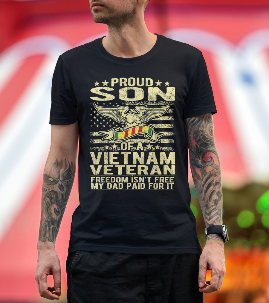 Proud Son of a Vietnam Veteran Freedom Isn't Free My Dad Paid For It T-Shirt