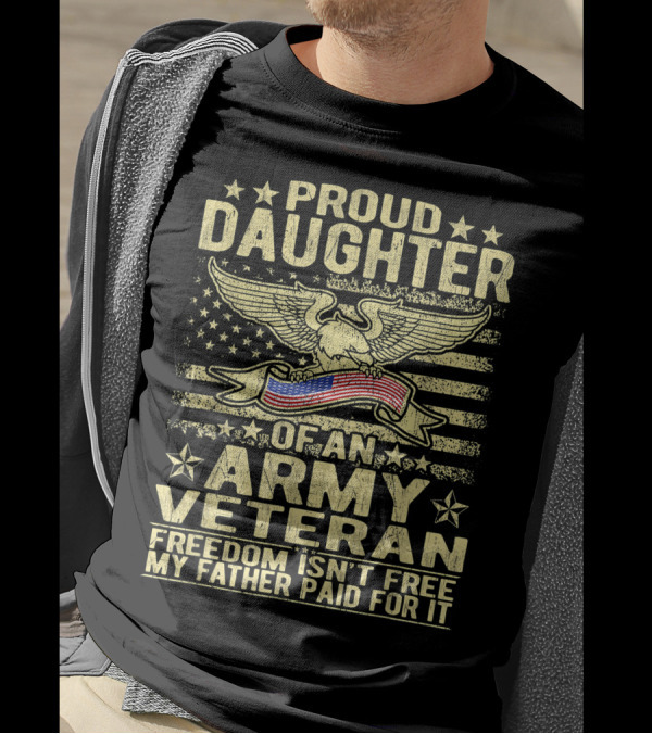 Proud Daughter Of An Army Veteran Freedom Isn't Free My Father Paid For It T-Shirt