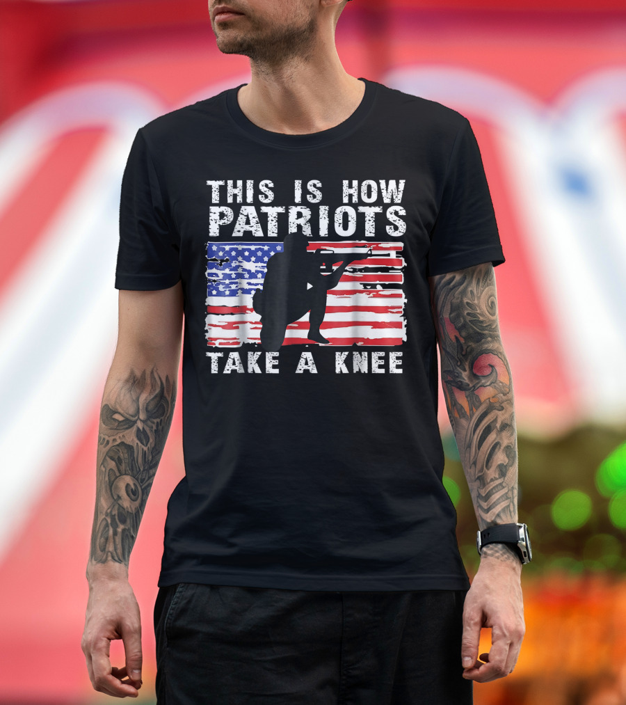 This Is How Patriots Take a Knee American Flag Veteran Support T-Shirt