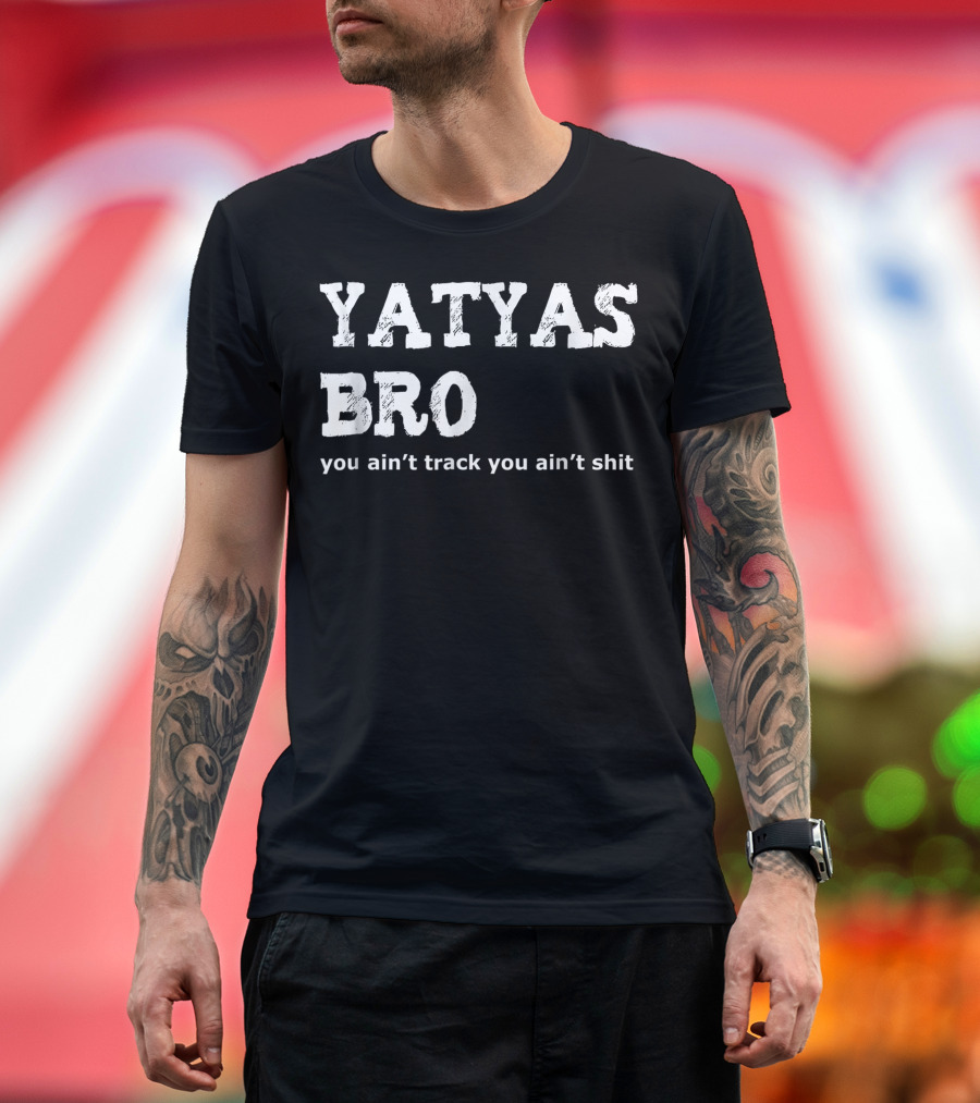 Yatyas Bro You Ain't Track You Ain't Shit Amtrac Aav Armor Military Veteran T-Shirt