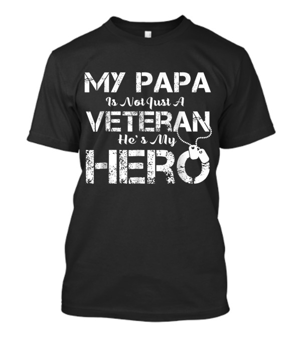 My Papa Is Not Just A Veteran He's My Hero Dog Tags Heroic T-Shirt