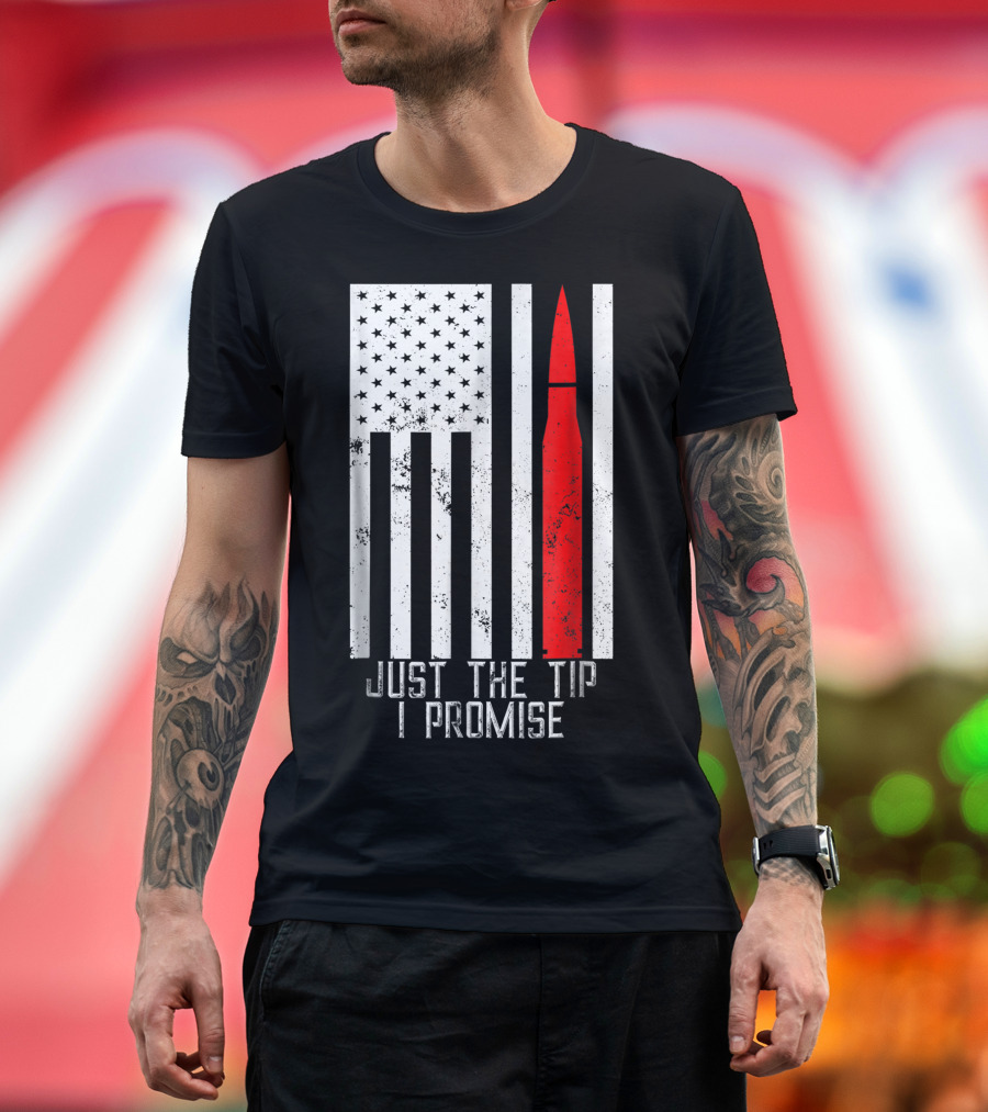 Just The Tip I Promise American Flag Army Veteran T-Shirt
