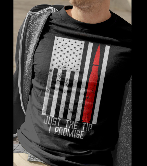 Just The Tip I Promise American Flag Army Veteran T-Shirt