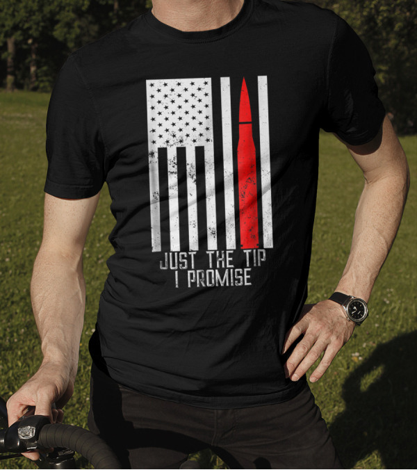 Just The Tip I Promise American Flag Army Veteran T-Shirt