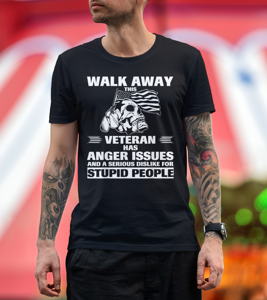 Walk Away This Veteran Has Anger Issues Serious Dislike for Stupid People Skull Dog Tags American Flag T-Shirt