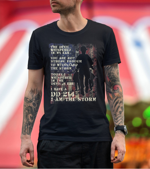 Premium T-Shirt: Veteran DD 214 Alumni Armed Forces The Devil Whispered In My Ear I Am The Storm T-Shirt Veteran DD 214 Alumni Armed Forces The Devil Whispered In My Ear I Am The Storm T-Shirt