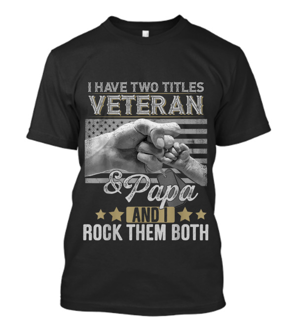 Veteran And Papa Fist Bump American Flag Stars I Have Two Titles And I Rock Them Both T-Shirt