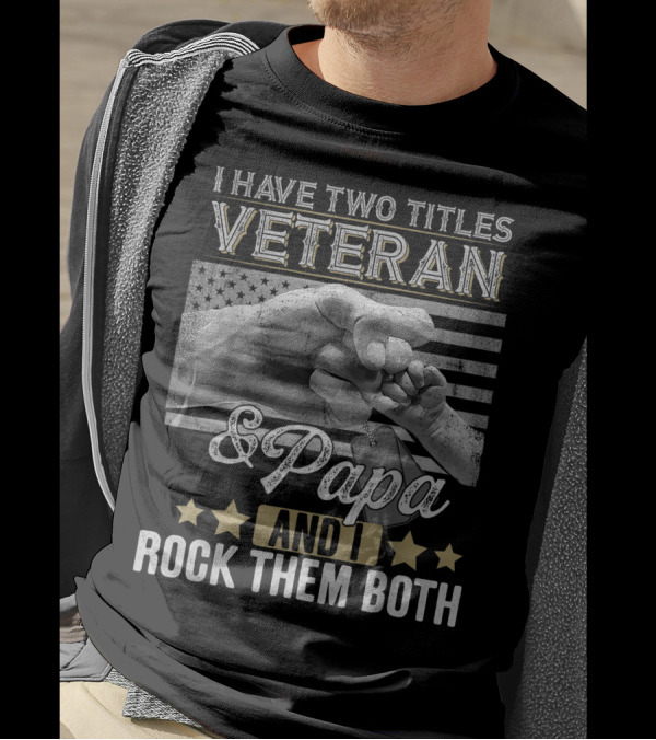 Veteran And Papa Fist Bump American Flag Stars I Have Two Titles And I Rock Them Both T-Shirt