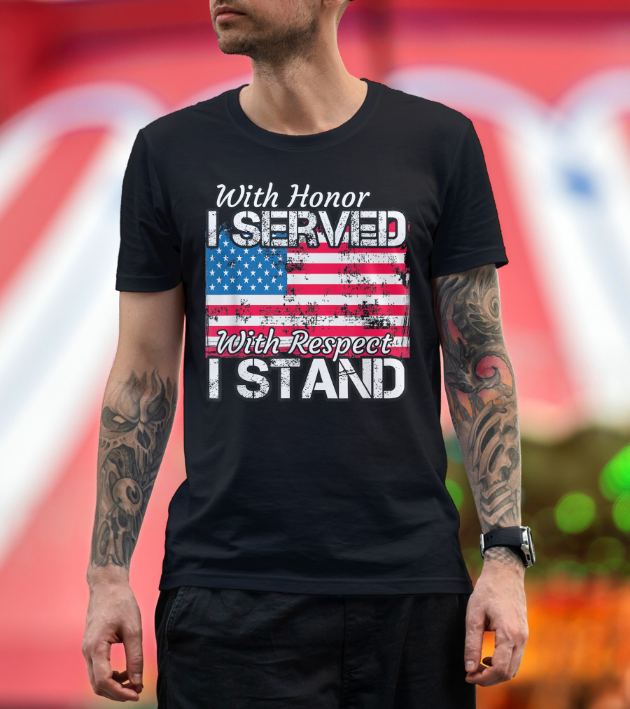With Honor I Served With Respect I Stand American Flag T-Shirt