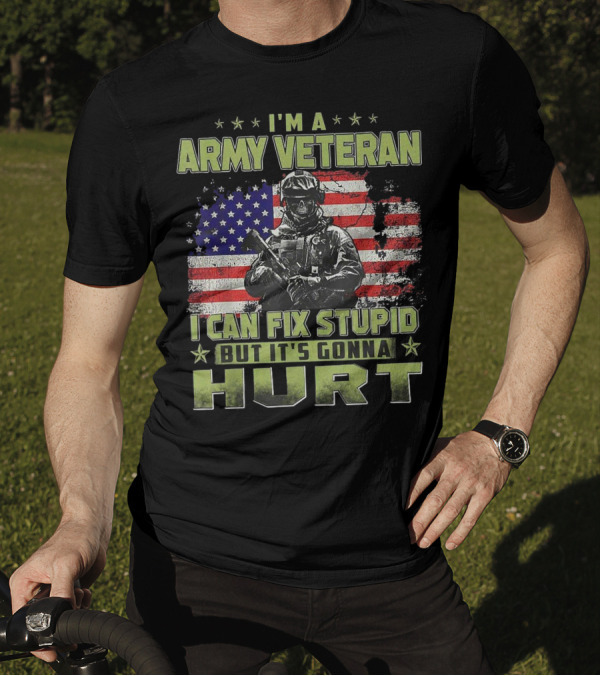 I M A Army Veteran I Can Fix Stupid But It's Gonna Hurt American Flag Soldier T-Shirt
